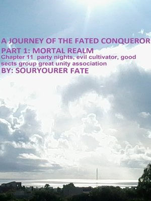 cover image of A Journey of the Fated Conqueror Part 1 Mortal Realm Chapter 11 Party Nights, Evil Cultivator, Good Sects Group Great Unity Association
